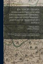 Job Von Witzleben, Königlich Preussischer Kriegs-Minister, General-Lieutenant Und General-Adjutant Se. Majestät Des Königs: Mittheilungen Desselben Und Seiner Freunde Zur Beurtheilug Preussischer Zustände Und Wichtiger Zeitfragen