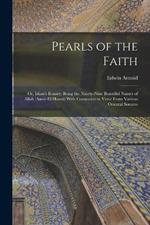 Pearls of the Faith: Or, Islam's Rosary; Being the Ninety-Nine Beautiful Names of Allah (Asma-El-Husna) With Comments in Verse From Various Oriental Sources