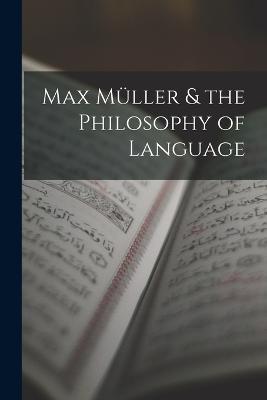 Max Müller & the Philosophy of Language - Anonymous - cover