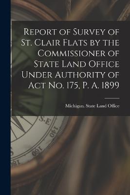 Report of Survey of St. Clair Flats by the Commissioner of State Land Office Under Authority of Act No. 175, P. A. 1899 - cover