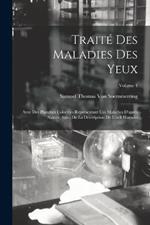 Traité Des Maladies Des Yeux: Avec Des Planches Coloriées Représentant Ces Maladies D'après Nature, Suivi De La Description De L'oeil Humain; Volume 4