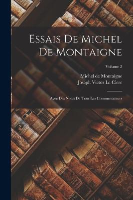 Essais De Michel De Montaigne: Avec Des Notes De Tous Les Commentateurs; Volume 2 - Joseph Victor Le Clerc,Michel Montaigne - cover