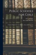Public Schools for Girls: A Series of Papers On Their History, Aims, and Schemes of Study