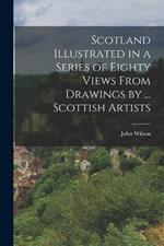 Scotland Illustrated in a Series of Eighty Views From Drawings by ... Scottish Artists