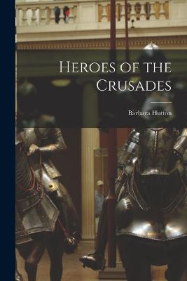 Heroes of the Crusades - Barbara Hutton - cover