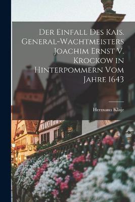 Der Einfall Des Kais. General-Wachtmeisters Joachim Ernst V. Krockow in Hinterpommern Vom Jahre 1643 - Hermann Klaje - cover