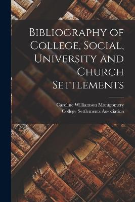 Bibliography of College, Social, University and Church Settlements - Caroline Williamson Montgomery - cover