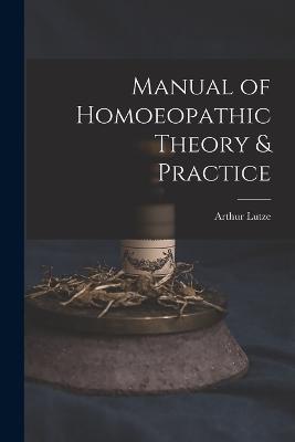 Manual of Homoeopathic Theory & Practice - Arthur Lutze - cover