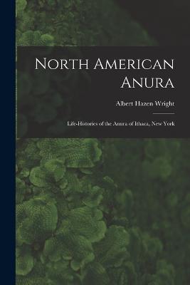North American Anura: Life-Histories of the Anura of Ithaca, New York - Albert Hazen Wright - cover