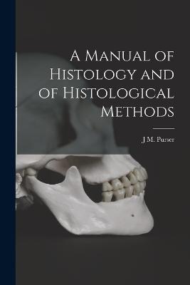 A Manual of Histology and of Histological Methods - J M Purser - cover