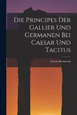 Die Principes Der Gallier Und Germanen Bei Caesar Und Tacitus