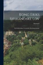 Kong Eriks Sjellandske Lov: Med Indledning, Oversaettelse Og Anmaerkninger