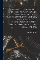 Principles of Mechanics, and Their Application to Prime Movers, Naval Architecture, Iron Bridges, Water Supply, Etc. Thermodynamics, With Special Reference to the Steam Engine - William J Millar - cover
