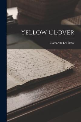 Yellow Clover - Katharine Lee Bates - cover