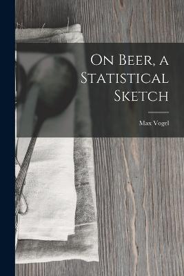 On Beer, a Statistical Sketch - Max Vogel - cover