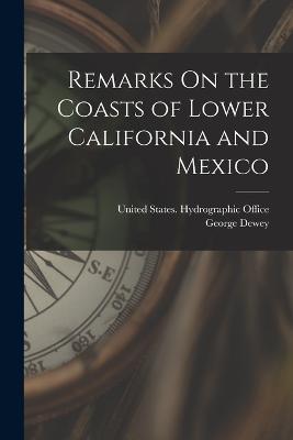 Remarks On the Coasts of Lower California and Mexico - George Dewey - cover
