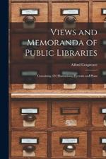Views and Memoranda of Public Libraries: Containing 450 Illustrations, Portraits and Plans