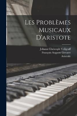 Les Problemes Musicaux D'aristote - Aristotle,Francois Auguste Gevaert,Johann Christoph Vollgraff - cover