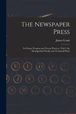 The Newspaper Press: Its Origin, Progress and Present Position. (Vol.3. the Metropolitan Weekly and Provincial Press)