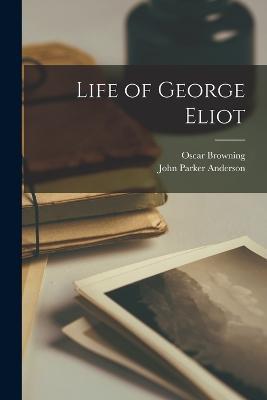 Life of George Eliot - Oscar Browning,John Parker Anderson - cover