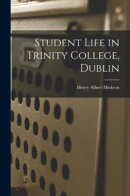 Student Life in Trinity College, Dublin - Henry Albert Hinkson - cover