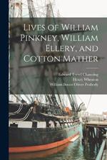 Lives of William Pinkney, William Ellery, and Cotton Mather