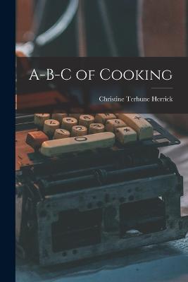 A-B-C of Cooking - Christine Terhune Herrick - cover