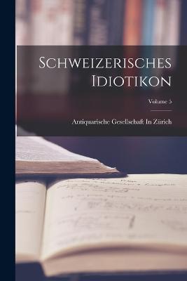 Schweizerisches Idiotikon; Volume 5 - cover