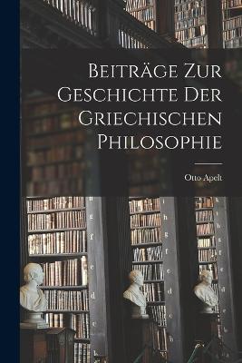Beiträge Zur Geschichte Der Griechischen Philosophie - Otto Apelt - cover