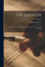 The Lounger: A Periodical Paper, Published at Edinburgh in the Years 1785 and 1786; Volume 1