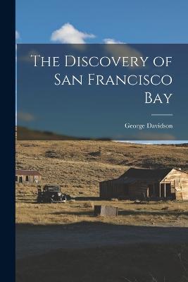 The Discovery of San Francisco Bay - George Davidson - cover