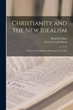 Christianity and the New Idealism: A Study in the Religious Philosophy of To-Day