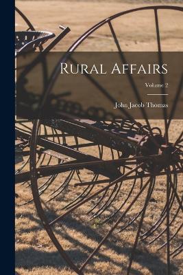 Rural Affairs; Volume 2 - John Jacob Thomas - cover