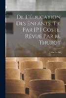 De L'education Des Enfants, Tr. Par [P.] Coste. Revue Par M. Thurot