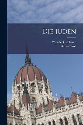 Die Juden - Gerson Wolf,Wilhelm Goldbaum - cover