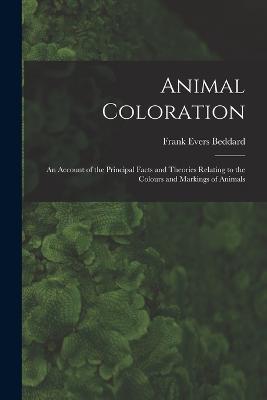 Animal Coloration: An Account of the Principal Facts and Theories Relating to the Colours and Markings of Animals - Frank Evers Beddard - cover