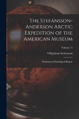 The Stefansson-Anderson Arctic Expedition of the American Museum: Preliminary Ethnological Report; Volume 14 - Vilhjalmur Stefansson - cover
