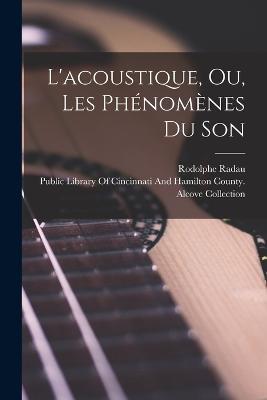 L'acoustique, Ou, Les Phenomenes Du Son - Rodolphe Radau - cover