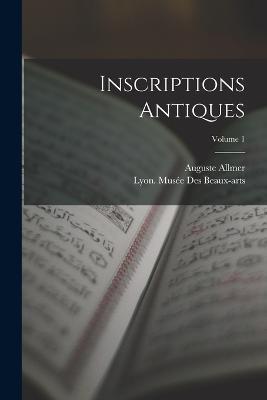 Inscriptions Antiques; Volume 1 - Auguste Allmer - cover