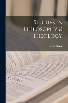 Studies in Philosophy & Theology - Joseph Haven - cover