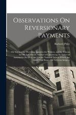 Observations On Reversionary Payments: On Schemes for Providing Annuities for Widows, and for Persons in Old Age; On the Method of Calculating the Values of Assurances On Lives; and On the National Debt to Which Are Added Four Essays On Different Subjects