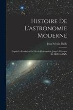 Histoire De L'astronomie Moderne: Depuis La Fondation De L'ecole D'alexandrie, Jusqu'a L'epoque De M.D.Cc.XXX.