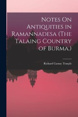 Notes On Antiquities in Ramannadesa (The Talaing Country of Burma.) - Richard Carnac Temple - cover
