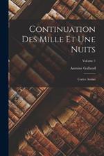 Continuation Des Mille Et Une Nuits: Contes Arabes; Volume 1