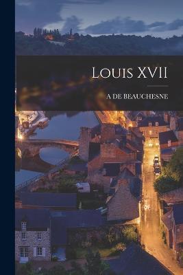 Louis XVII - A De Beauchesne - cover