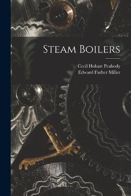Steam Boilers - Cecil Hobart Peabody,Edward Furber Miller - cover