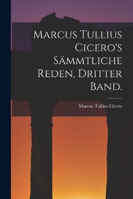 Marcus Tullius Cicero's sammtliche Reden, Dritter Band. - Marcus Tullius Cicero - cover
