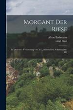 Morgant Der Riese: In Deutscher UEbersetzung Des Xvi. Jahrhunderts, Volumes 188-189