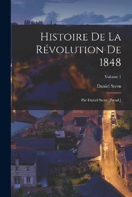 Histoire De La Revolution De 1848: Par Daniel Stern [Pseud.]; Volume 1 - Daniel Stern - cover