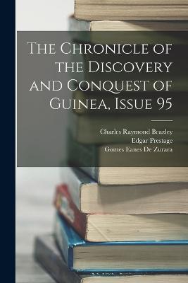 The Chronicle of the Discovery and Conquest of Guinea, Issue 95 - Edgar Prestage,Charles Raymond Beazley,Gomes Eanes De Zurara - cover